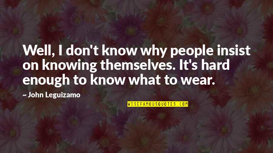 Txema Lorente Quotes By John Leguizamo: Well, I don't know why people insist on