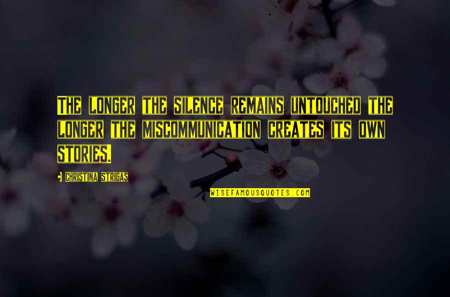 Txori Unblocked Quotes By Christina Strigas: The longer the silence remains untouched the longer