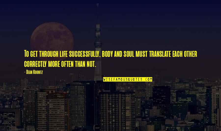 Txub Quotes By Dean Koontz: To get through life successfully, body and soul Txub Quotes By Dean Koontz: To get through life successfully, body and soul