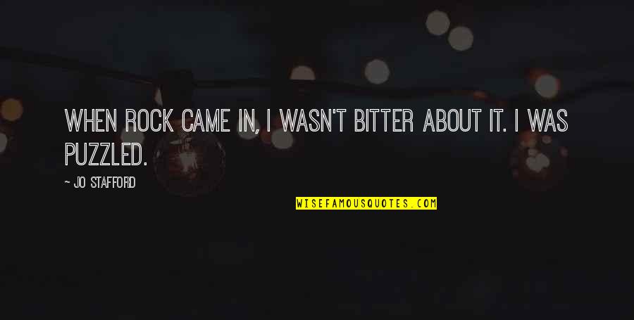 Txub Quotes By Jo Stafford: When rock came in, I wasn't bitter about