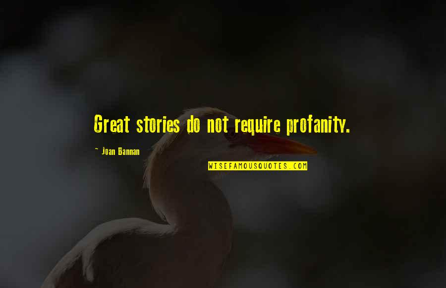 Txub Quotes By Joan Bannan: Great stories do not require profanity. Txub Quotes By Joan Bannan: Great stories do not require profanity.