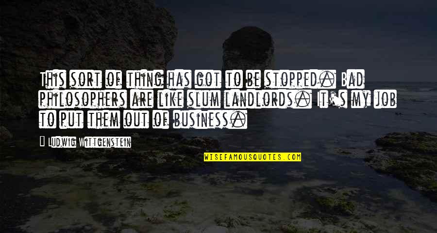 Txub Quotes By Ludwig Wittgenstein: This sort of thing has got to be Txub Quotes By Ludwig Wittgenstein: This sort of thing has got to be