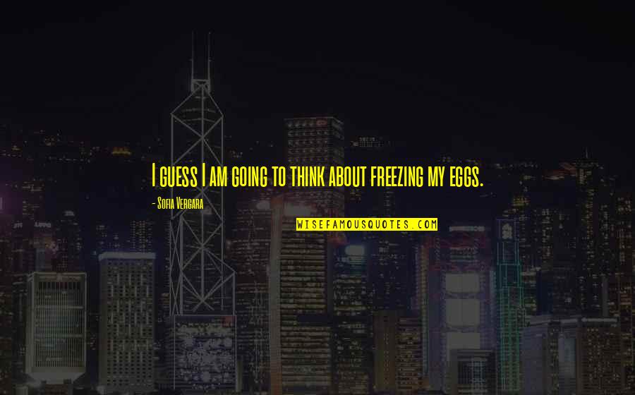 Txuboy Quotes By Sofia Vergara: I guess I am going to think about