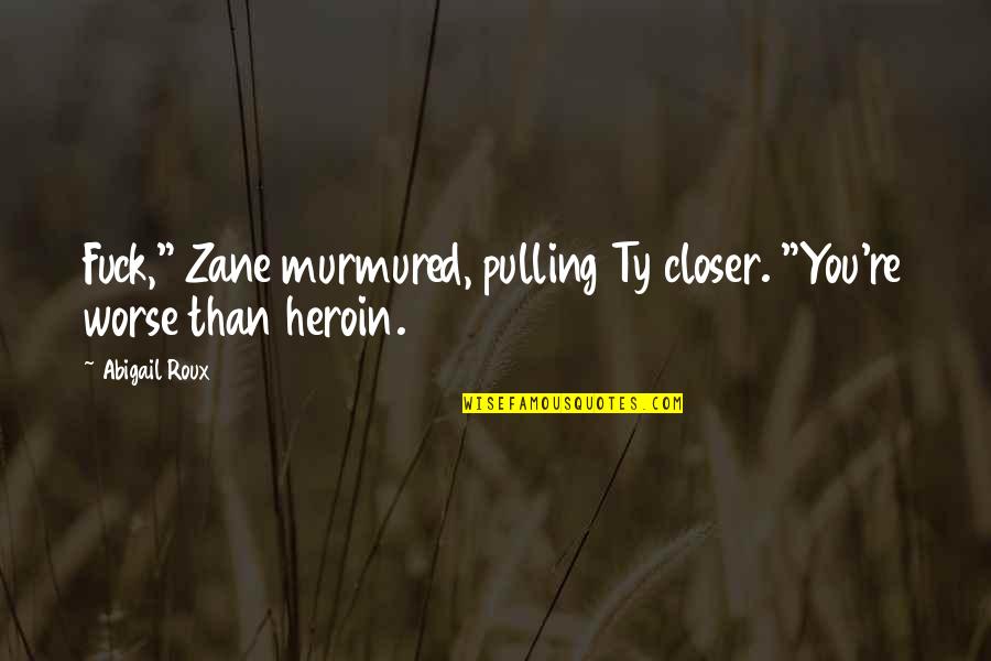 Ty And Zane Quotes By Abigail Roux: Fuck," Zane murmured, pulling Ty closer. "You're worse