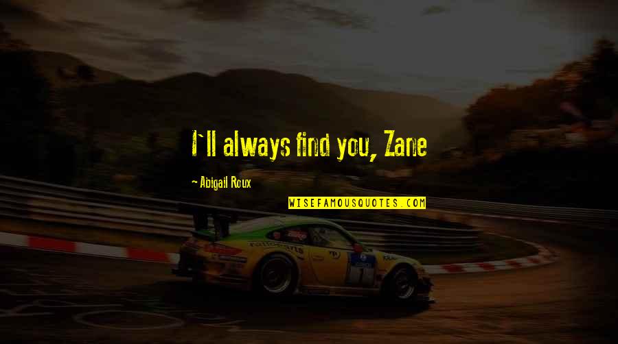 Ty And Zane Quotes By Abigail Roux: I'll always find you, Zane