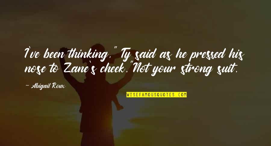 Ty And Zane Quotes By Abigail Roux: I've been thinking," Ty said as he pressed