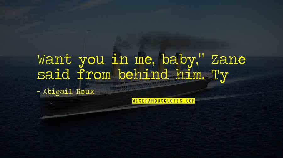 Ty And Zane Quotes By Abigail Roux: Want you in me, baby," Zane said from