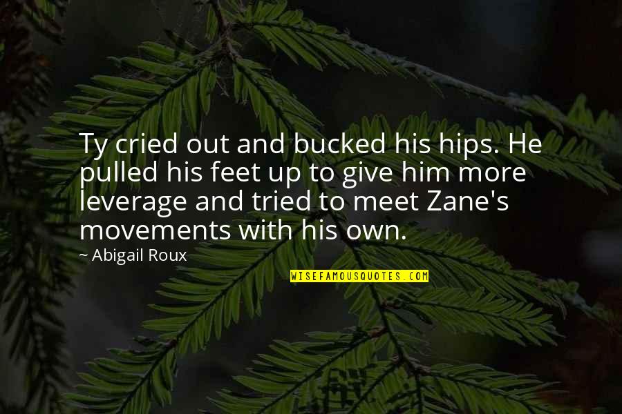 Ty And Zane Quotes By Abigail Roux: Ty cried out and bucked his hips. He