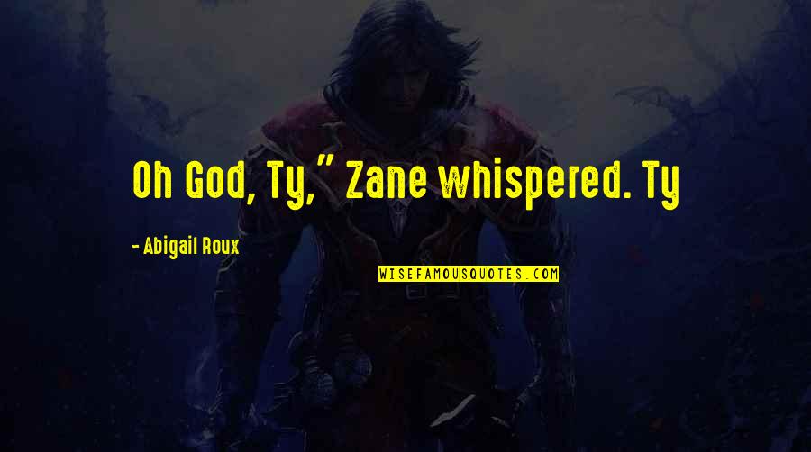 Ty And Zane Quotes By Abigail Roux: Oh God, Ty," Zane whispered. Ty