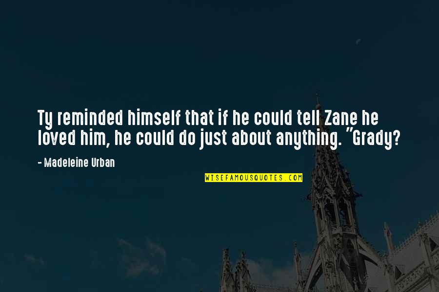 Ty And Zane Quotes By Madeleine Urban: Ty reminded himself that if he could tell