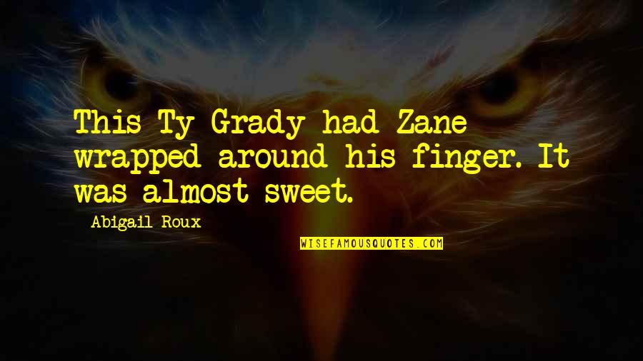 Ty Grady Quotes By Abigail Roux: This Ty Grady had Zane wrapped around his
