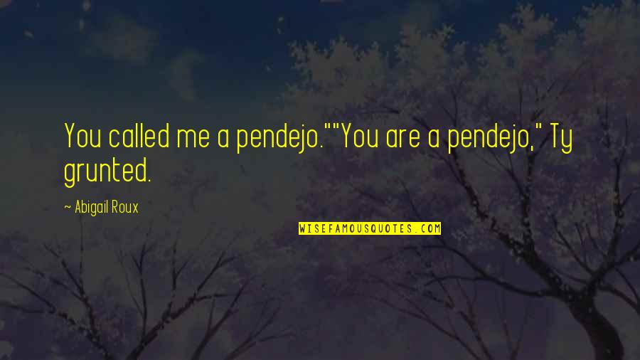 Ty Grady Quotes By Abigail Roux: You called me a pendejo.""You are a pendejo,"