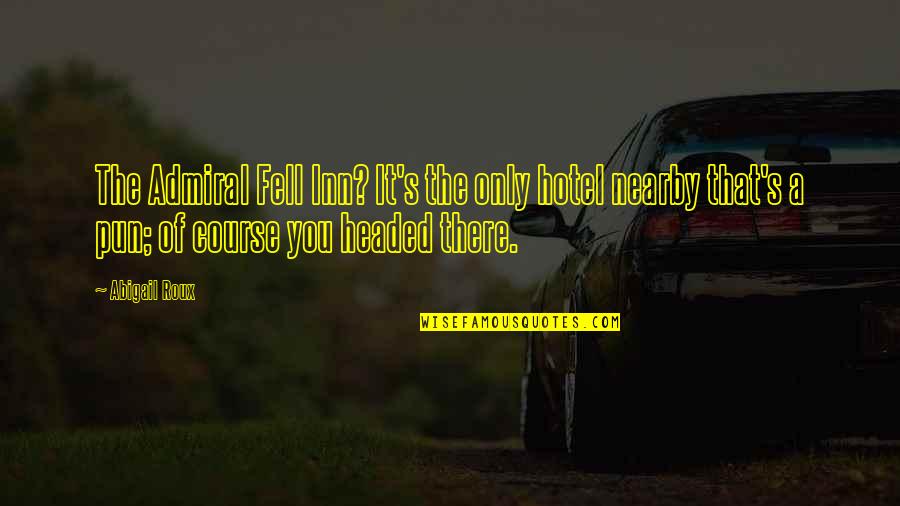 Ty Grady Zane Garrett Quotes By Abigail Roux: The Admiral Fell Inn? It's the only hotel Ty Grady Zane Garrett Quotes By Abigail Roux: The Admiral Fell Inn? It's the only hotel