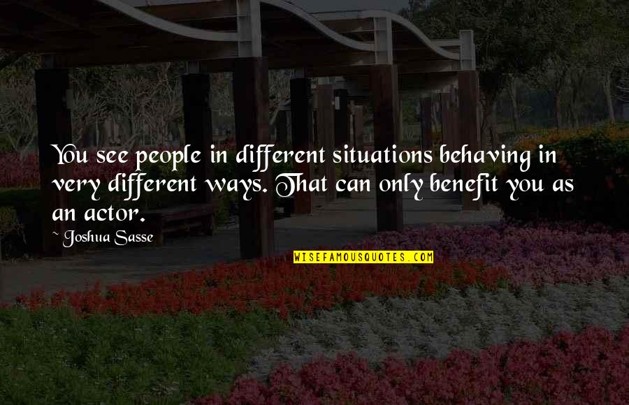Ty Jerome Stephen A Smith Quote Quotes By Joshua Sasse: You see people in different situations behaving in