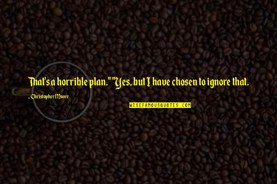 Ty Lee Quotes By Christopher Moore: That's a horrible plan." "Yes, but I have