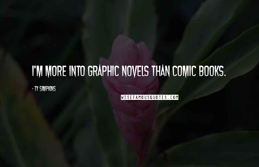 Ty Simpkins quotes: I'm more into graphic novels than comic books.