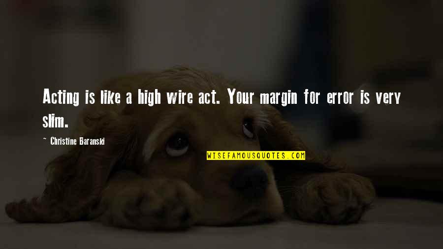 Ty The Tasmanian Tiger Quotes By Christine Baranski: Acting is like a high wire act. Your Ty The Tasmanian Tiger Quotes By Christine Baranski: Acting is like a high wire act. Your