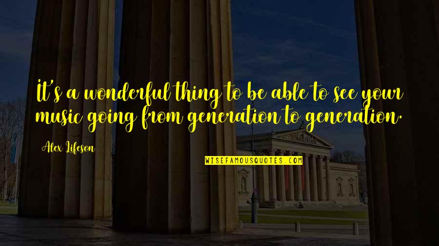 Tyagi Schwartz Quotes By Alex Lifeson: It's a wonderful thing to be able to Tyagi Schwartz Quotes By Alex Lifeson: It's a wonderful thing to be able to