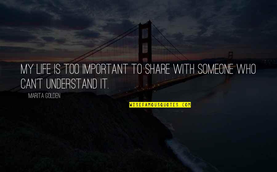 Tyagi Schwartz Quotes By Marita Golden: My life is too important to share with