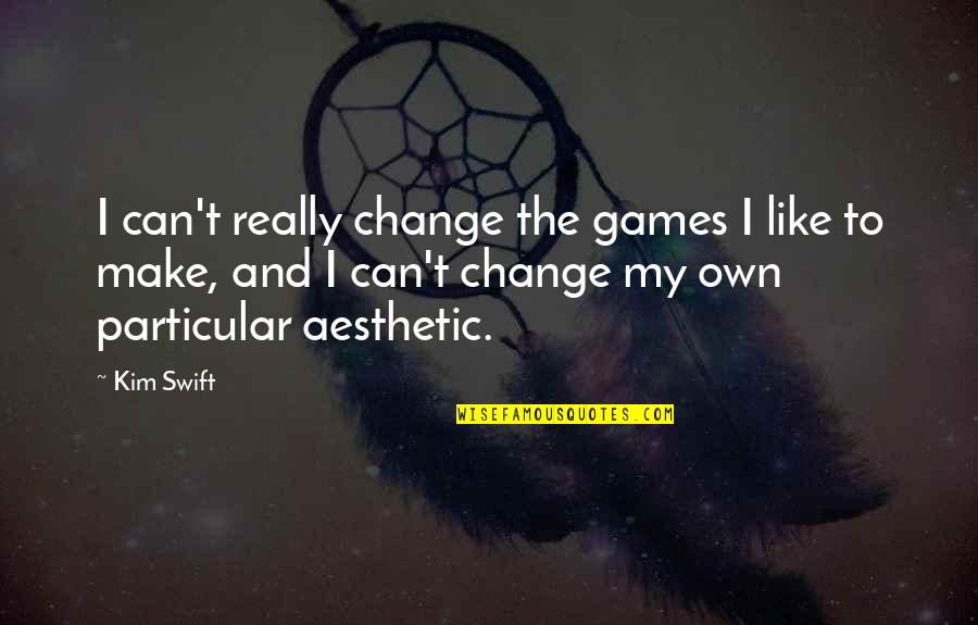 Tybalt And Benvolio Foil Quotes By Kim Swift: I can't really change the games I like