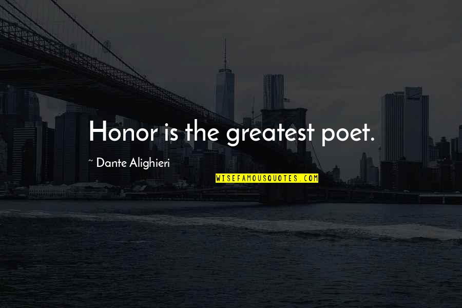 Tybalt Loyalty Quotes By Dante Alighieri: Honor is the greatest poet.