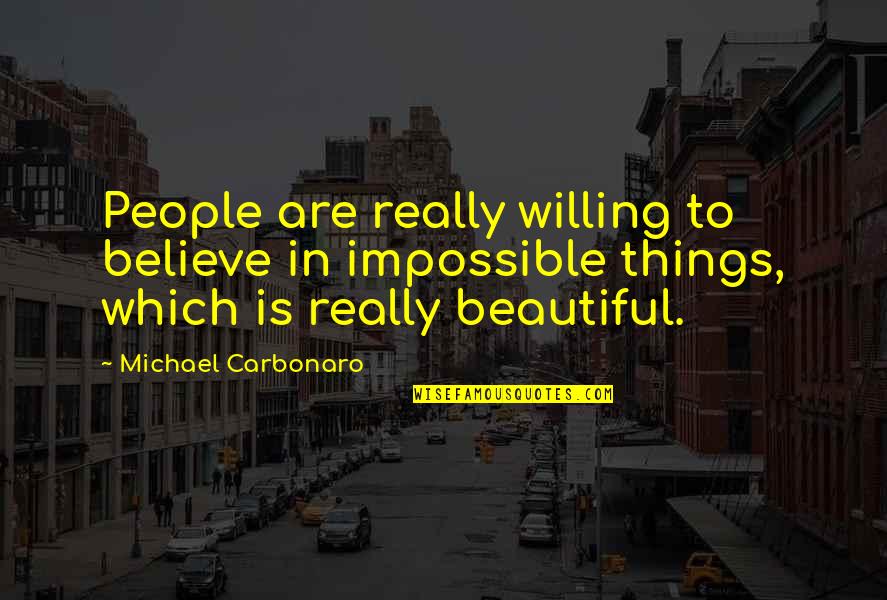 Tyberg And Gloria Quotes By Michael Carbonaro: People are really willing to believe in impossible