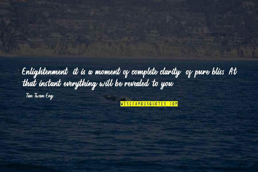Tyberg Theodore Quotes By Tan Twan Eng: Enlightenment, it is a moment of complete clarity,