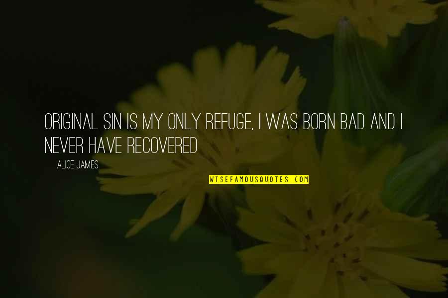 Tybush Alpaca Quotes By Alice James: Original sin is my only refuge, I was