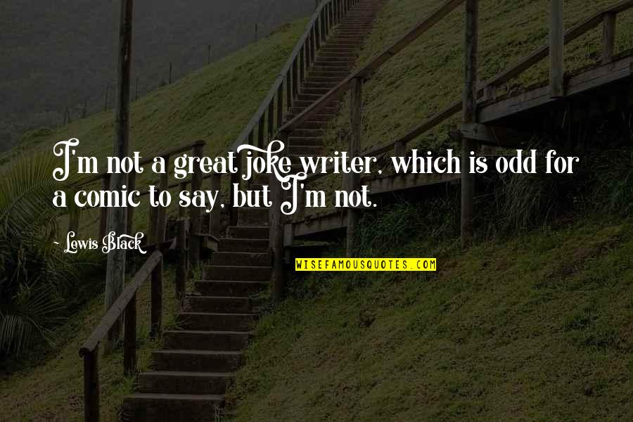 Tycen Quotes By Lewis Black: I'm not a great joke writer, which is
