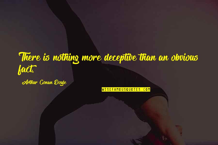 Tycer Quotes By Arthur Conan Doyle: There is nothing more deceptive than an obvious