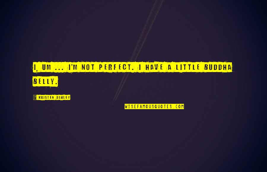 Tycer Quotes By Kristen Ashley: I, um ... I'm not perfect. I have