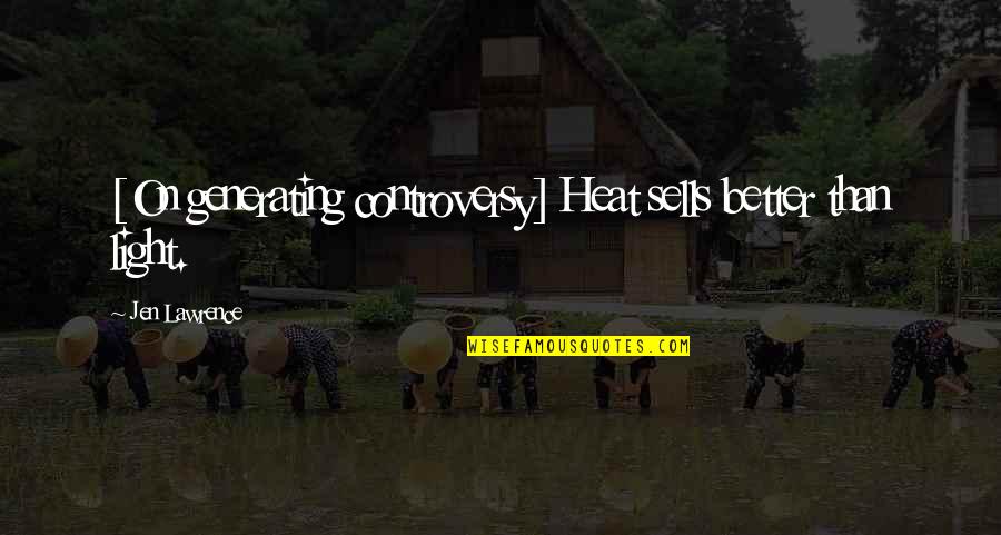 Tychicus Pronounce Quotes By Jen Lawrence: [On generating controversy] Heat sells better than light.