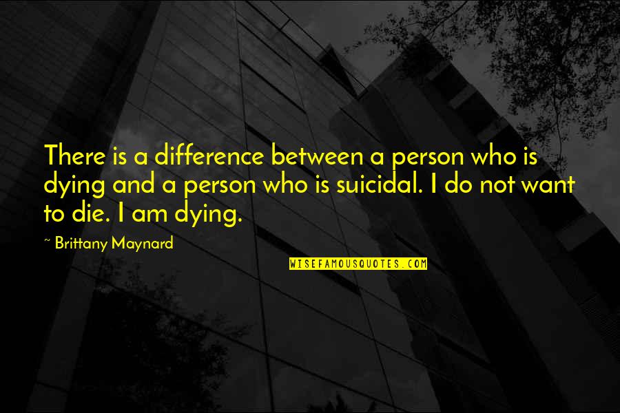 Tycho De Brahe Quotes By Brittany Maynard: There is a difference between a person who Tycho De Brahe Quotes By Brittany Maynard: There is a difference between a person who