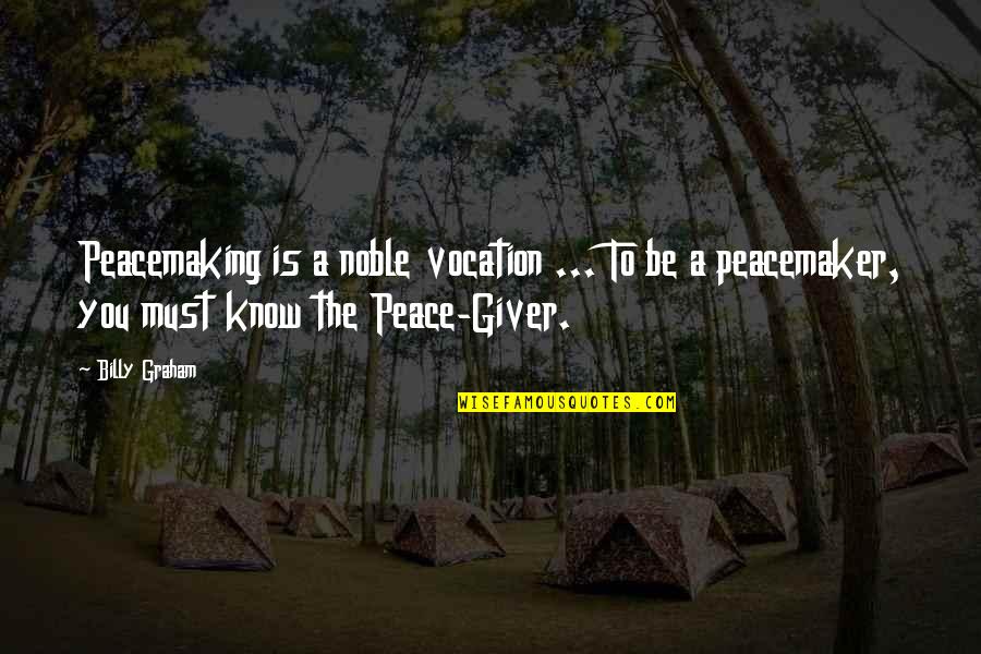 Tycka Rangers Quotes By Billy Graham: Peacemaking is a noble vocation ... To be