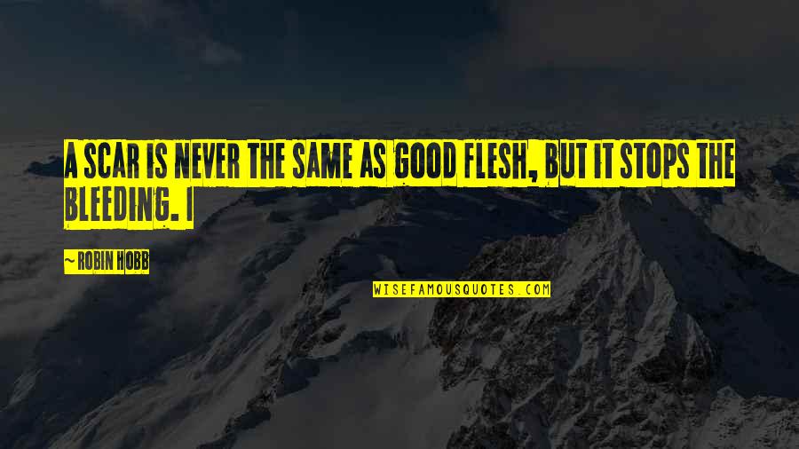 Tycka Tripod Quotes By Robin Hobb: A scar is never the same as good
