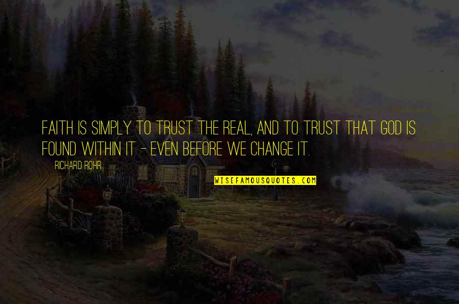 Tycoon Casino Quotes By Richard Rohr: Faith is simply to trust the real, and
