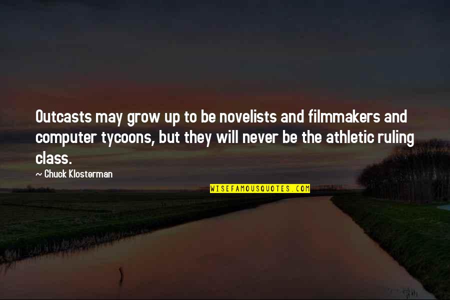 Tycoons Quotes By Chuck Klosterman: Outcasts may grow up to be novelists and