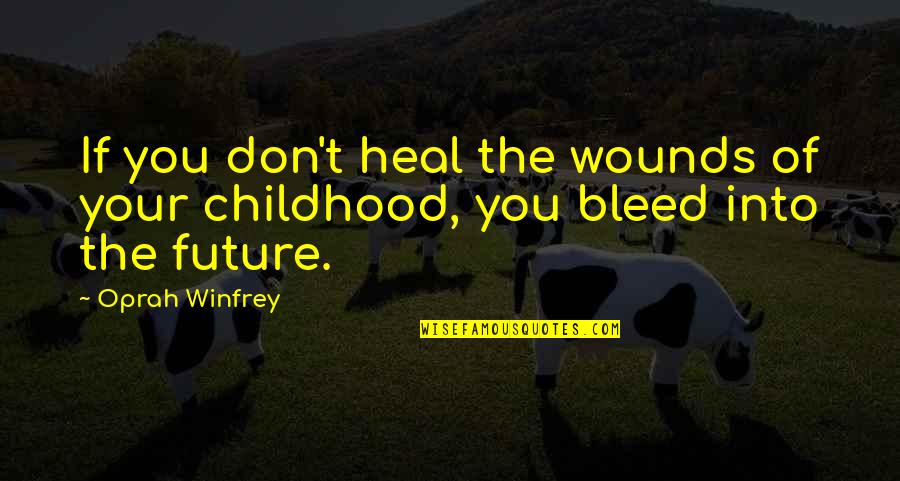 Tydings Memorial Park Quotes By Oprah Winfrey: If you don't heal the wounds of your