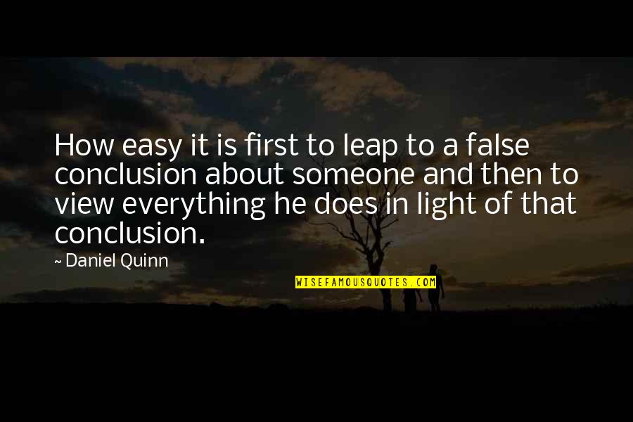Tydix Quotes By Daniel Quinn: How easy it is first to leap to Tydix Quotes By Daniel Quinn: How easy it is first to leap to