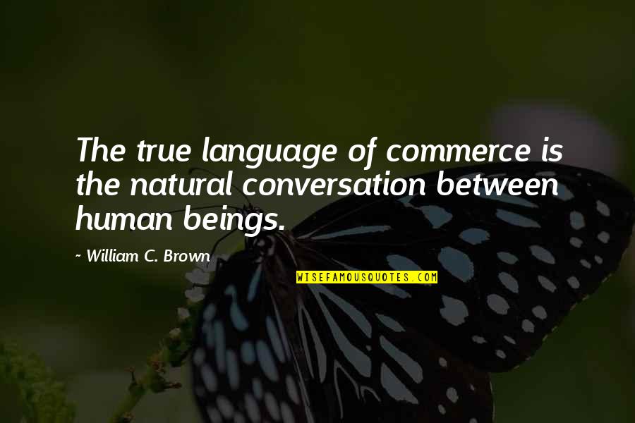 Tydix Quotes By William C. Brown: The true language of commerce is the natural