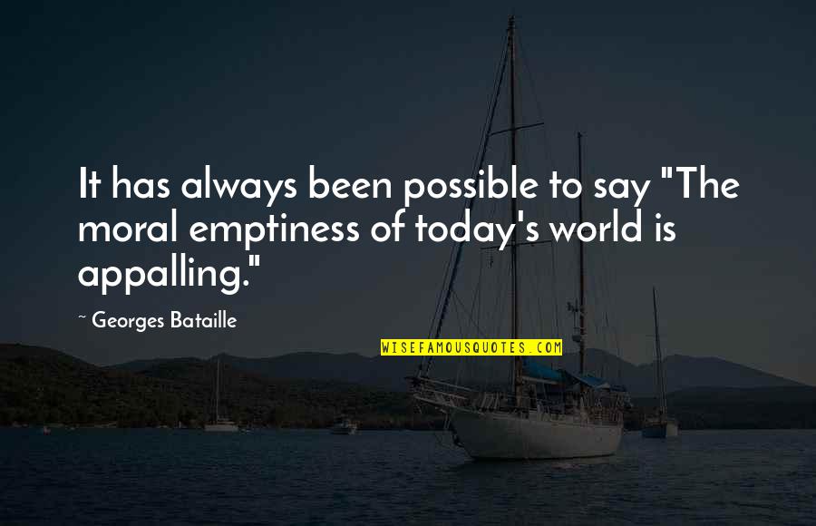 Tye Dye Quotes By Georges Bataille: It has always been possible to say "The Tye Dye Quotes By Georges Bataille: It has always been possible to say "The