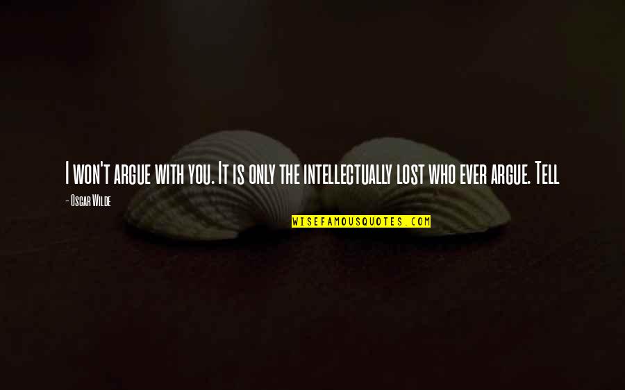 Tye Dye Quotes By Oscar Wilde: I won't argue with you. It is only