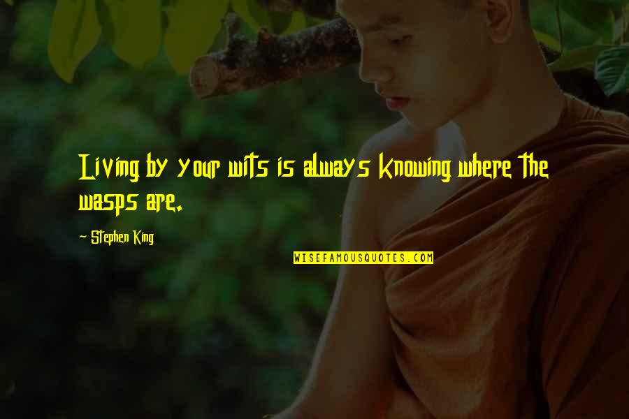 Tye Dye Quotes By Stephen King: Living by your wits is always knowing where Tye Dye Quotes By Stephen King: Living by your wits is always knowing where