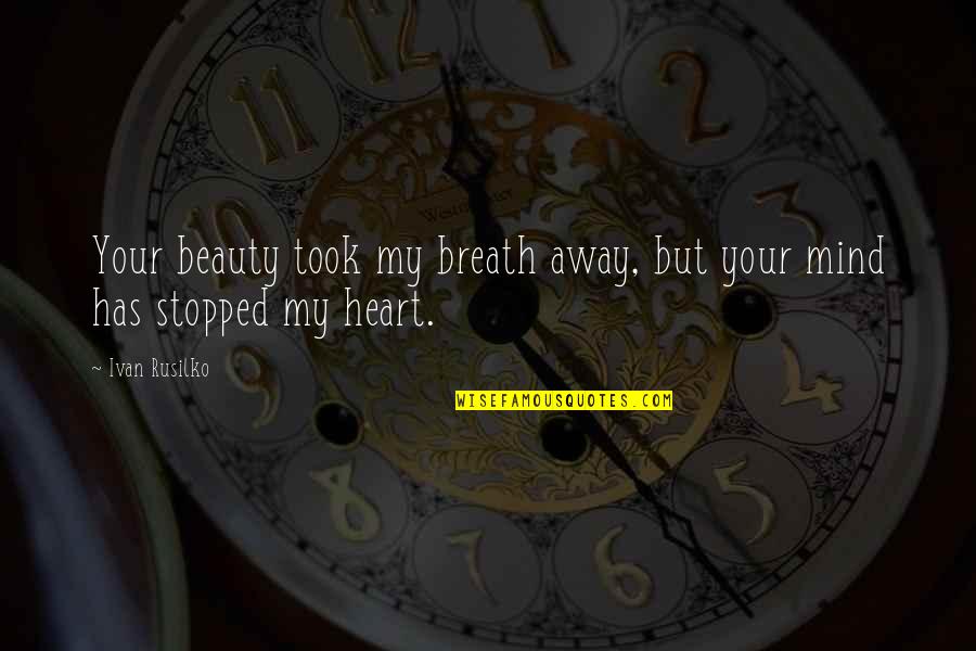 Tyed Apparel Quotes By Ivan Rusilko: Your beauty took my breath away, but your