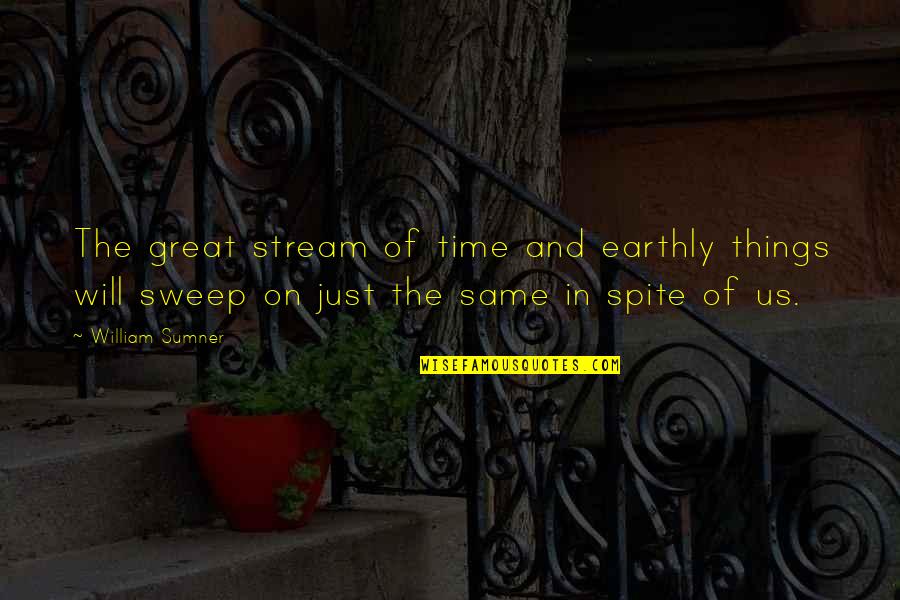 Tyed Lj Quotes By William Sumner: The great stream of time and earthly things