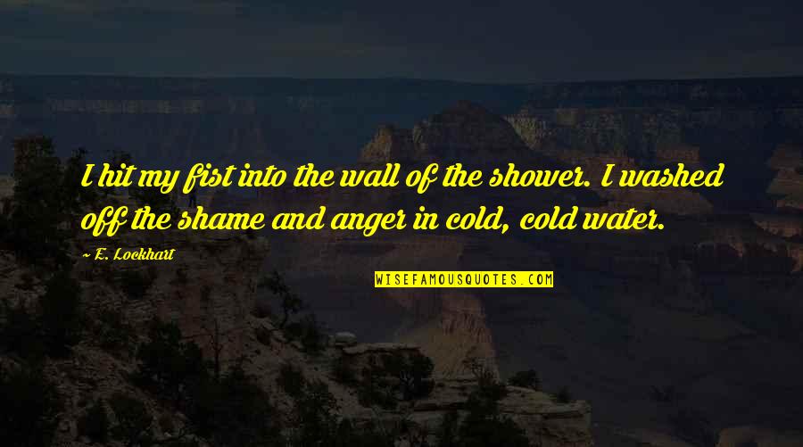 Tyeka Quotes By E. Lockhart: I hit my fist into the wall of Tyeka Quotes By E. Lockhart: I hit my fist into the wall of