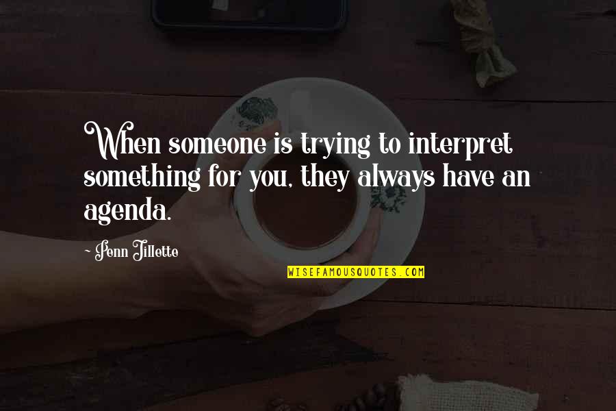 Tyene Sand Quotes By Penn Jillette: When someone is trying to interpret something for