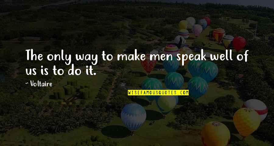 Tyene Sand Quotes By Voltaire: The only way to make men speak well