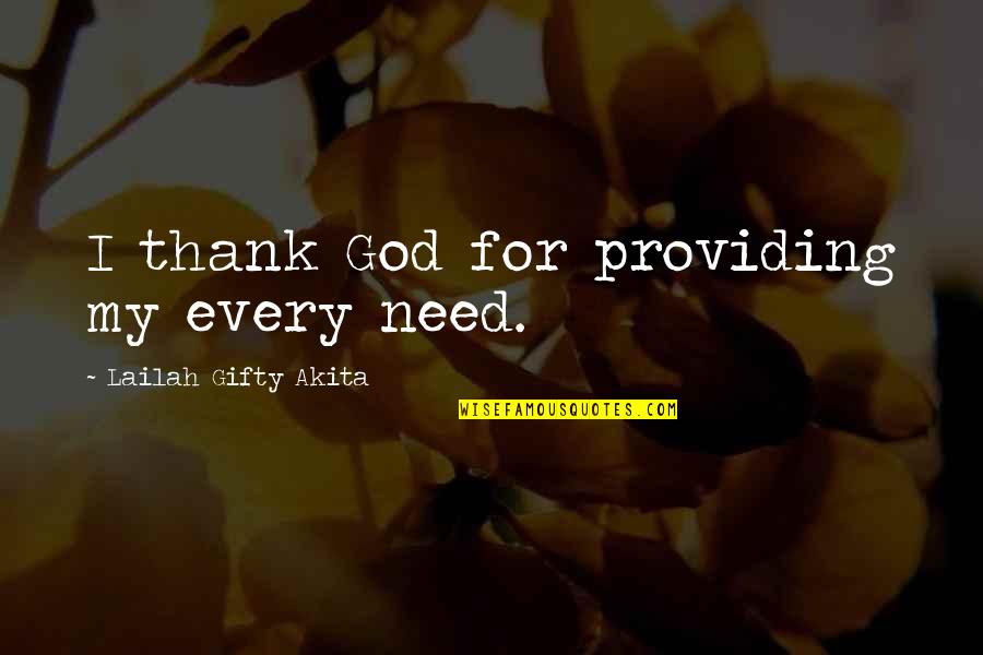 Tye's Quotes By Lailah Gifty Akita: I thank God for providing my every need. Tye's Quotes By Lailah Gifty Akita: I thank God for providing my every need.