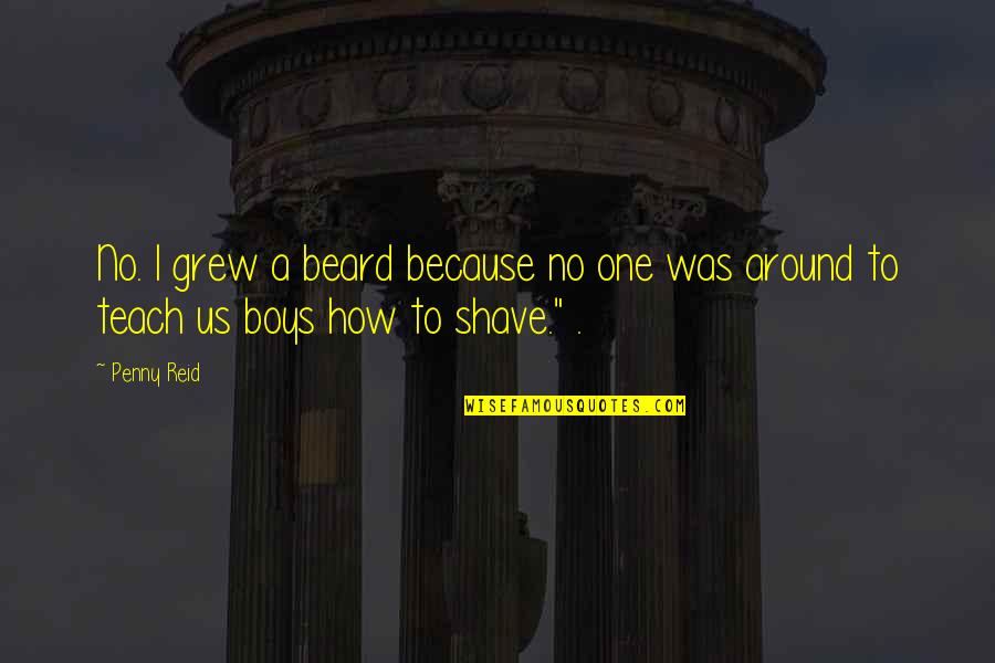Tyfontaine Quotes By Penny Reid: No. I grew a beard because no one